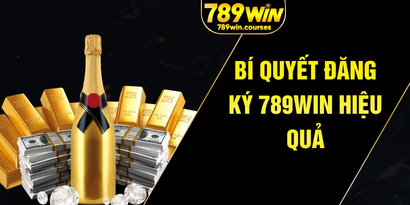 Bí quyết đăng ký 789win hiệu quả