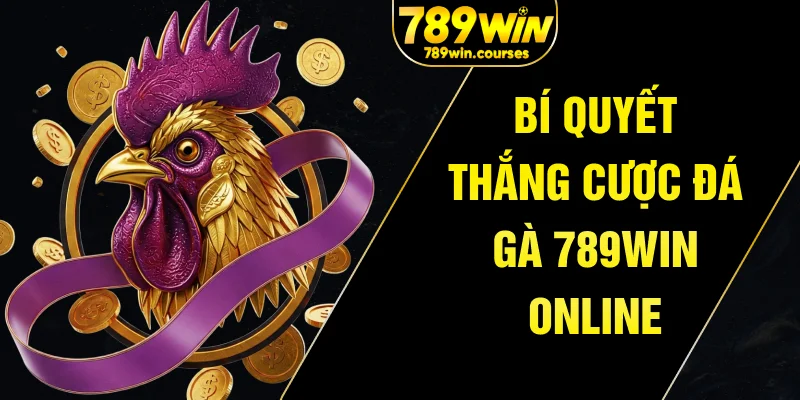 Bí quyết thắng cược đá gà 789win online