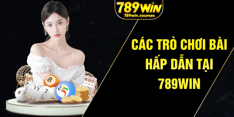 Các trò chơi bài hấp dẫn tại 789win