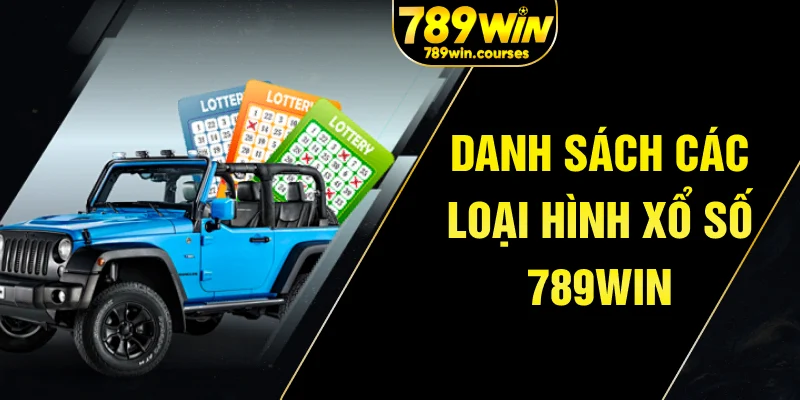 Danh sách các loại hình xổ số 789win