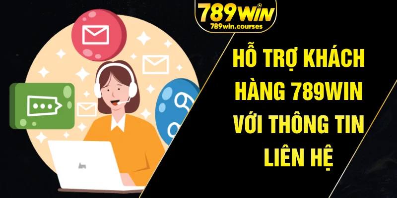 Hỗ trợ khách hàng 789win với thông tin liên hệ
