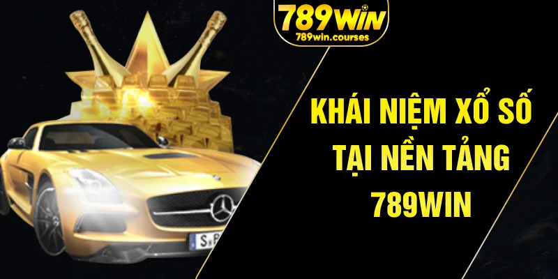 Khái niệm xổ số tại nền tảng 789win