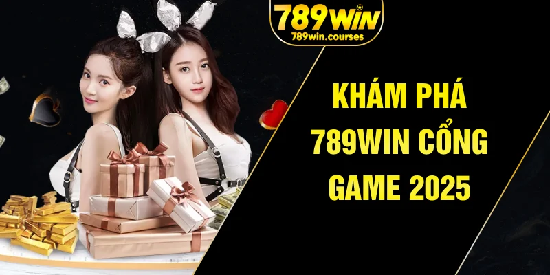 Khám phá 789win cổng game 2025