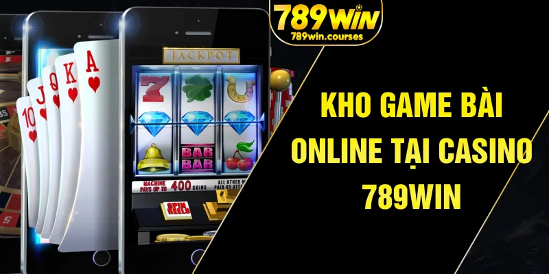 Kho game bài online tại casino 789win