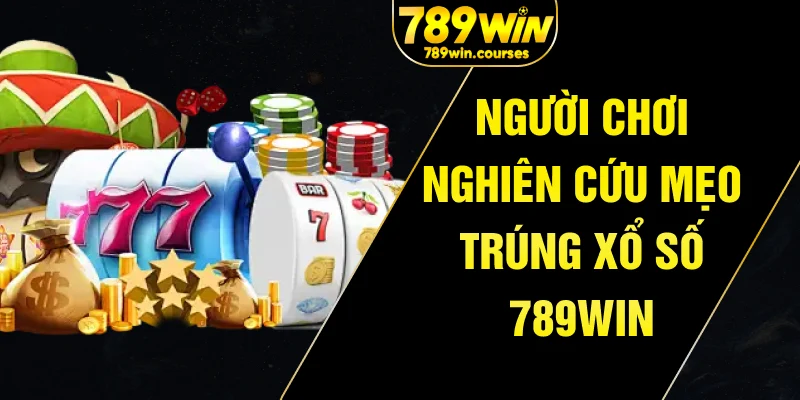 Người chơi nghiên cứu mẹo trúng xổ số 789win