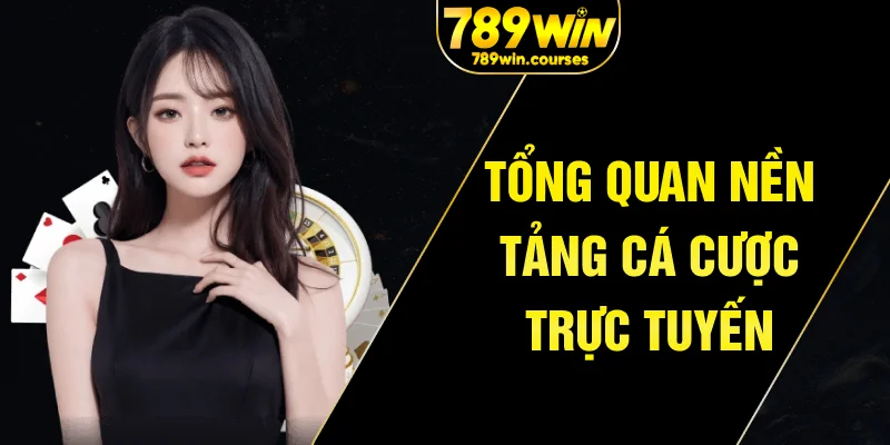 Tổng quan nền tảng cá cược trực tuyến casino 789win